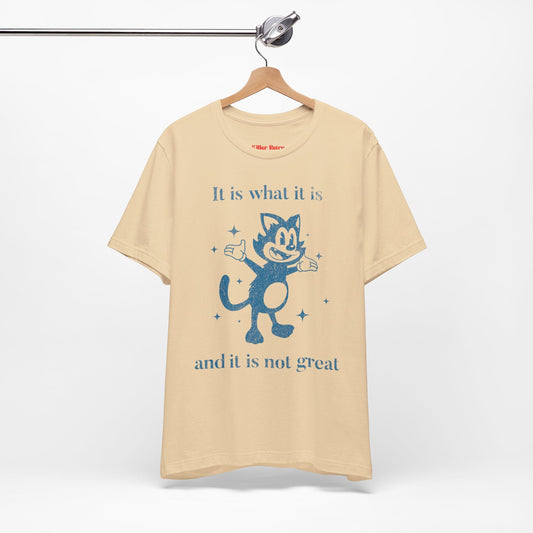 It Is What It Is, And It Is Not Great Funny Retro T-shirt. - KILLER RETRO