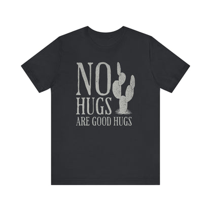 No Hugs Are Good Hugs Funny Graphic Tee - Funny Unisex Shirt, Sarcastic Shirt For Men and Women, Funny Saying Shirts - KILLER RETRO