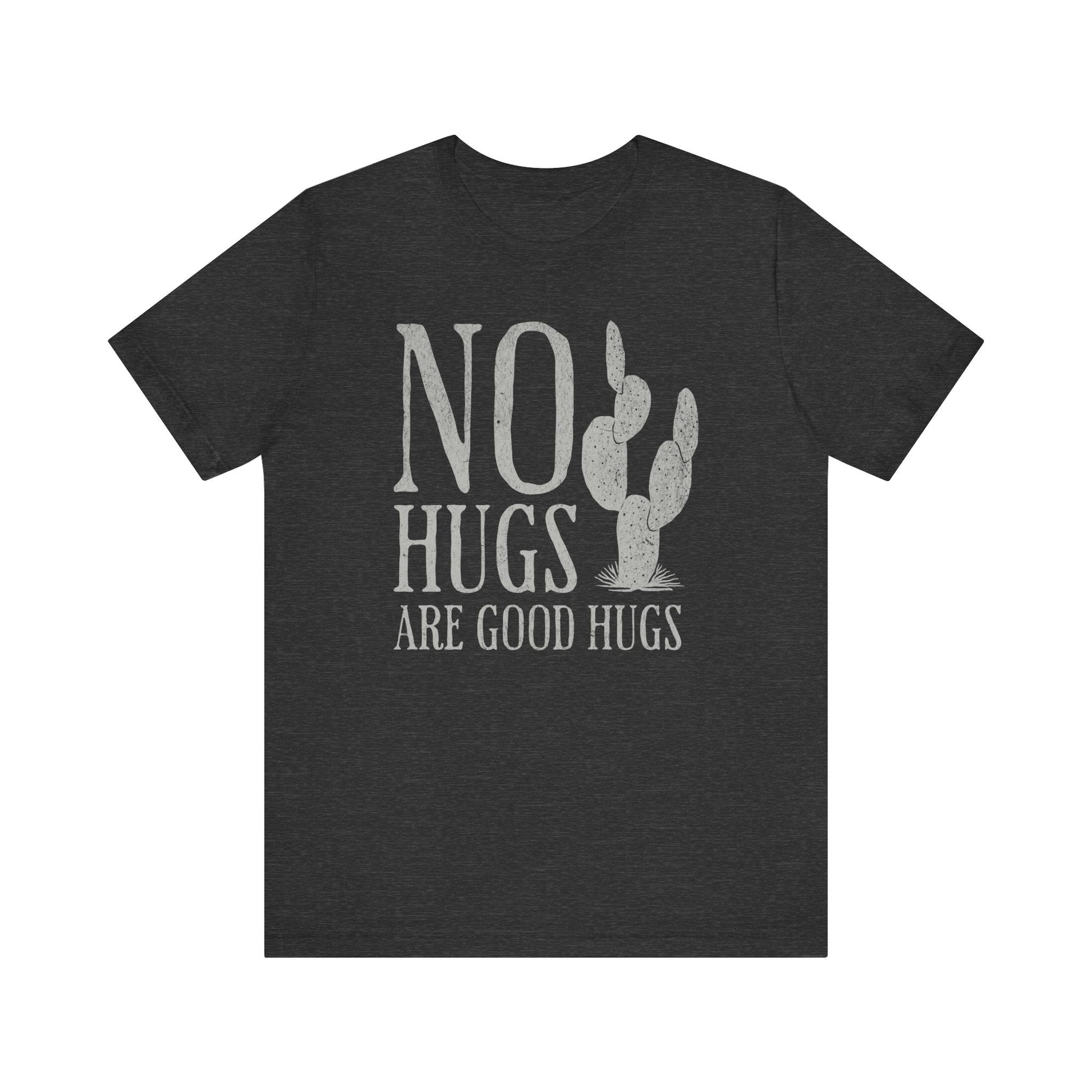 No Hugs Are Good Hugs Funny Graphic Tee - Funny Unisex Shirt, Sarcastic Shirt For Men and Women, Funny Saying Shirts - KILLER RETRO